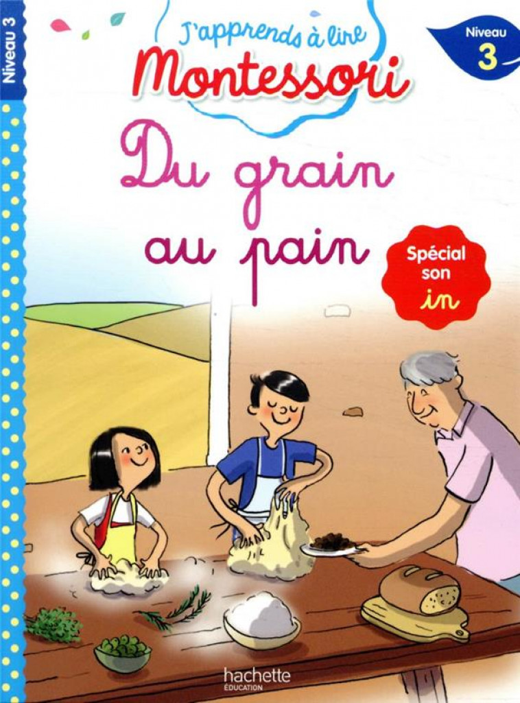 DU GRAIN AU PAIN (SON IN), NIVEAU 3 - J-APPRENDS A LIRE MONTESSORI - DOUMONT/JOUENNE - HACHETTE