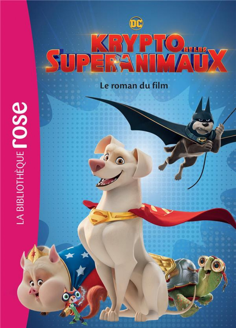 FILMS BB ROSE 8-10 - KRYPTO ET LES SUPER-ANIMAUX - LE ROMAN DU FILM - WARNER BROS - HACHETTE