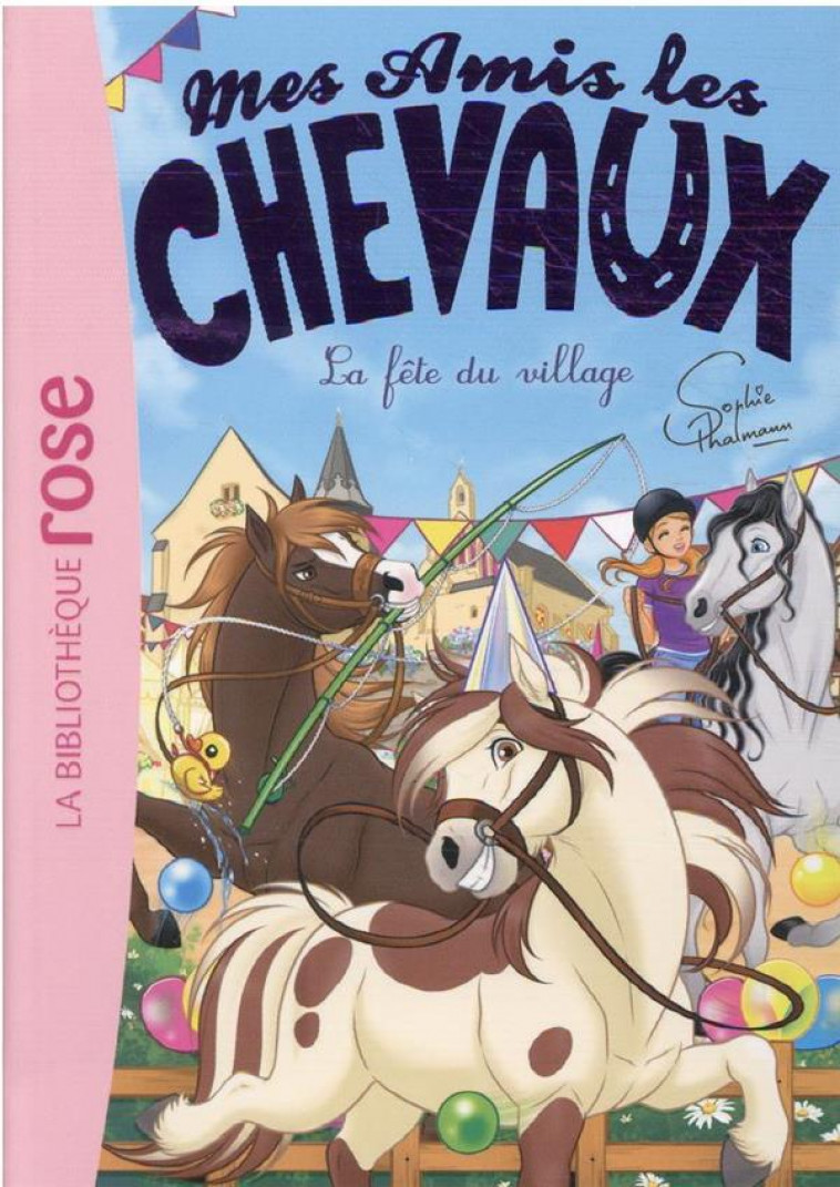 MES AMIS LES CHEVAUX - SOPHIE THALMANN - T36 - MES AMIS LES CHEVAUX 36 - LA FETE DU VILLAGE - LIVRE HACHETTE - HACHETTE