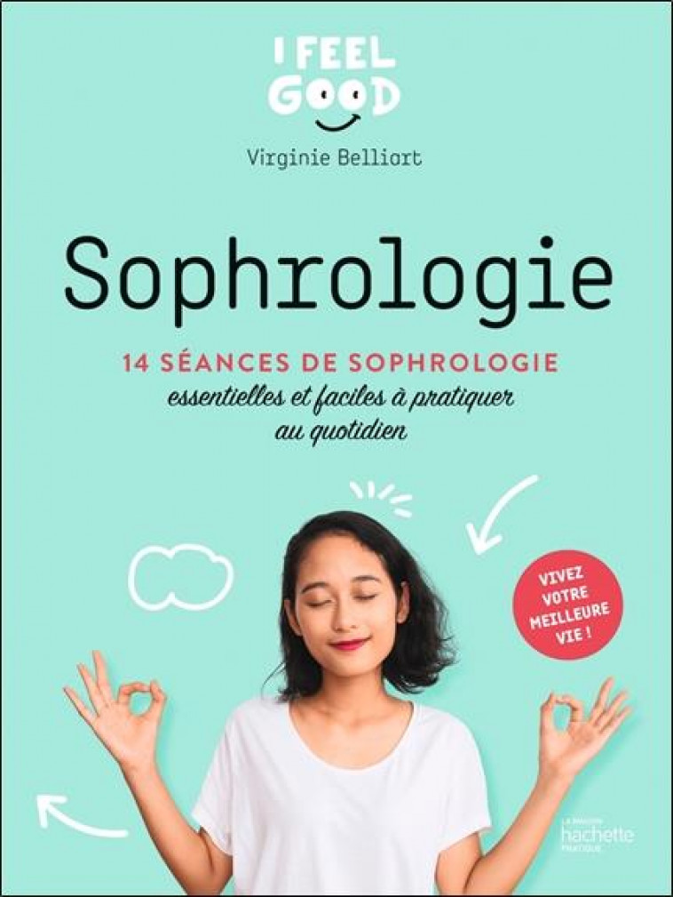 SOPHROLOGIE - 14 SEANCES DE SOPHROLOGIE ESSENTIELLES ET FACILES A PRATIQUER AU QUOTIDIEN - BELLIART VIRGINIE - HACHETTE