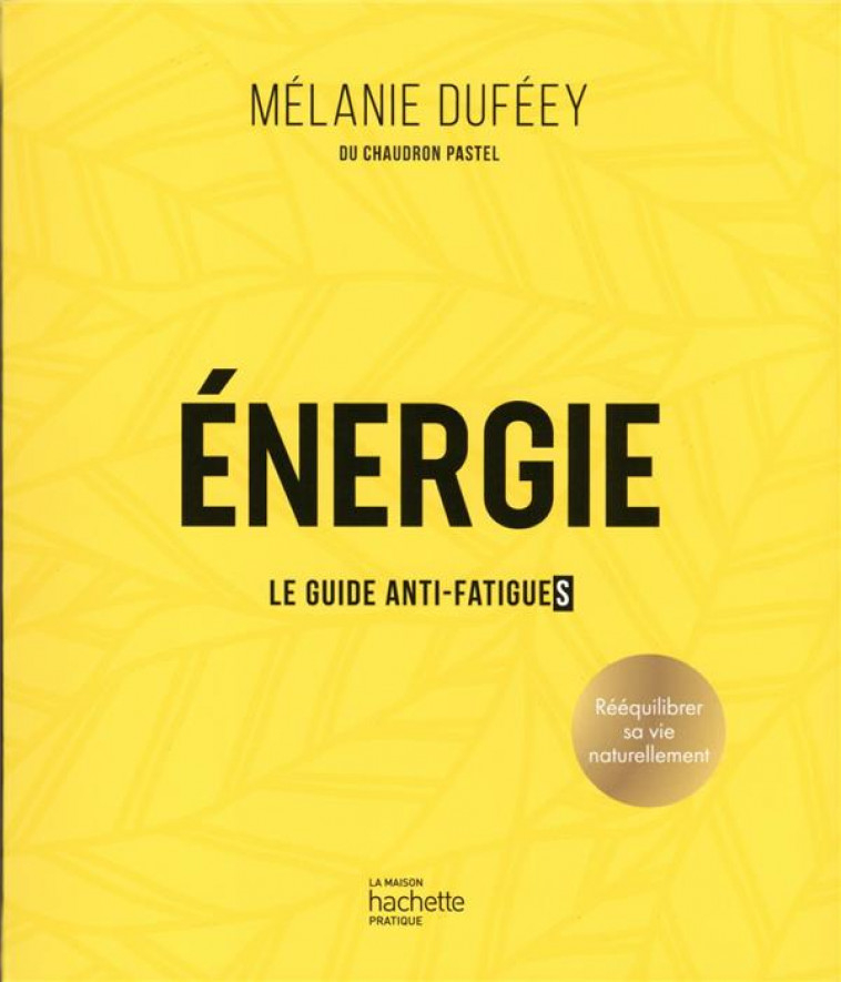 ENERGIE - LE GUIDE ANTI-FATIGUES - DUFEEY MELANIE - HACHETTE