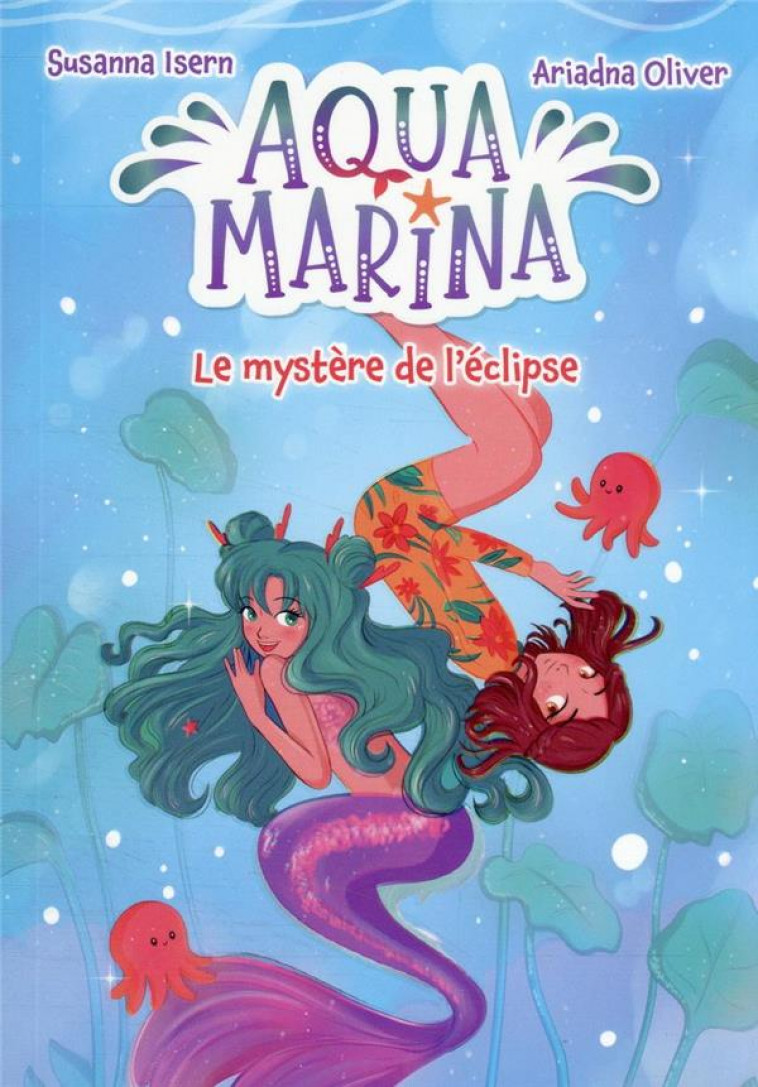 AQUA MARINA - TOME 2 - LE MYSTERE DE L-ECLIPSE - ISERN/OLIVER - HACHETTE