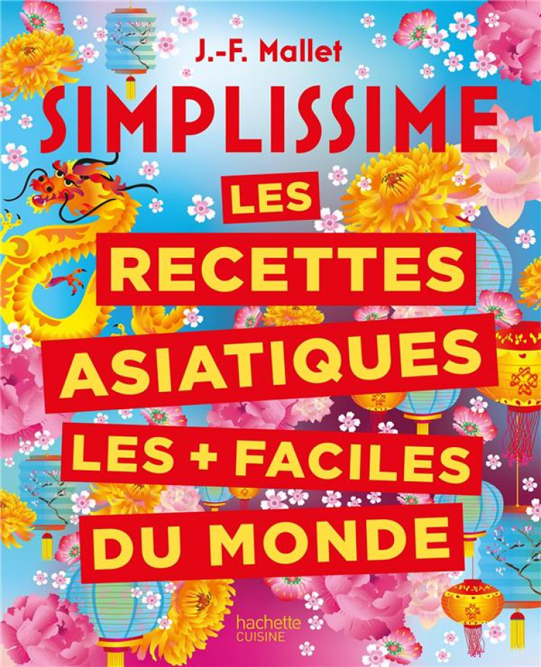 SIMPLISSIME LES RECETTES ASIATIQUES LES + FACILES DU MONDE - NOUVELLE EDITION - MALLET JEAN-FRANCOIS - HACHETTE