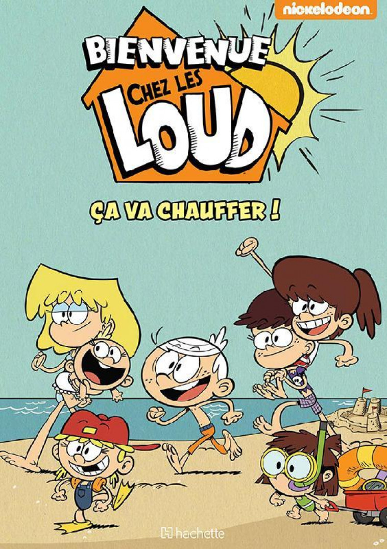 BIENVENUE CHEZ LES LOUD - HORS SERIE - CA VA CHAUFFER ! - NICKELODEON - HACHETTE