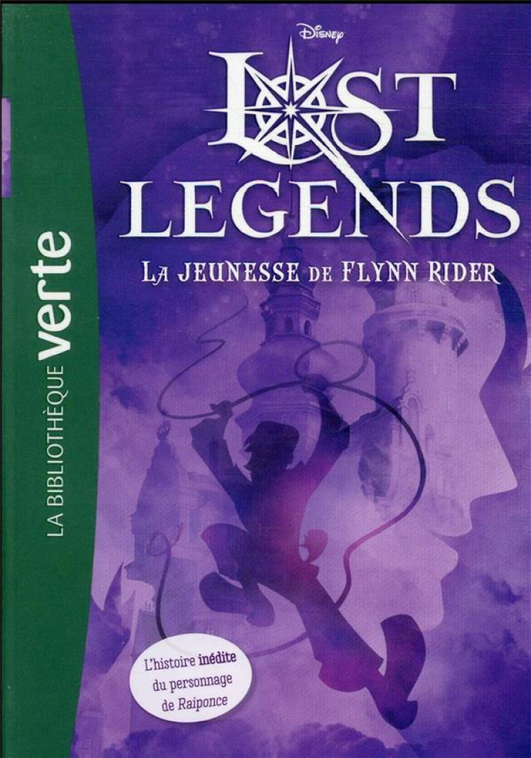 LOST LEGENDS - T01 - LOST LEGENDS 01 - LA JEUNESSE DE FLYNN RIDER - WALT DISNEY COMPANY - HACHETTE