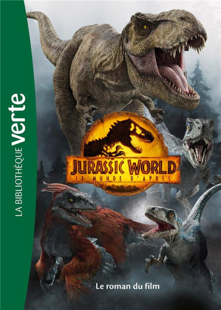 FILMS BB VERTE 10-12 - JURASSIC WORLD, LE MONDE D-APRES - LE ROMAN DU FILM - UNIVERSAL STUDIOS - HACHETTE