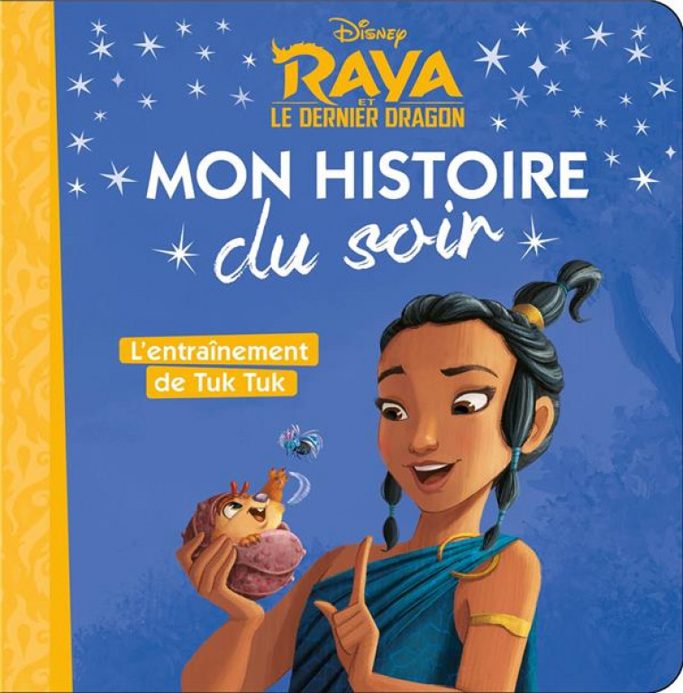 RAYA ET LE DERNIER DRAGON - MON HISTOIRE DU SOIR - L-ENTRAINEMENT DE TUK TUK - DISNEY - COLLECTIF - HACHETTE