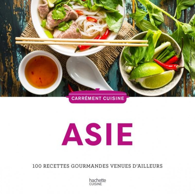 ASIE - 100 RECETTES GOURMANDES VENUES D-AILLEURS - COLLECTIF - HACHETTE