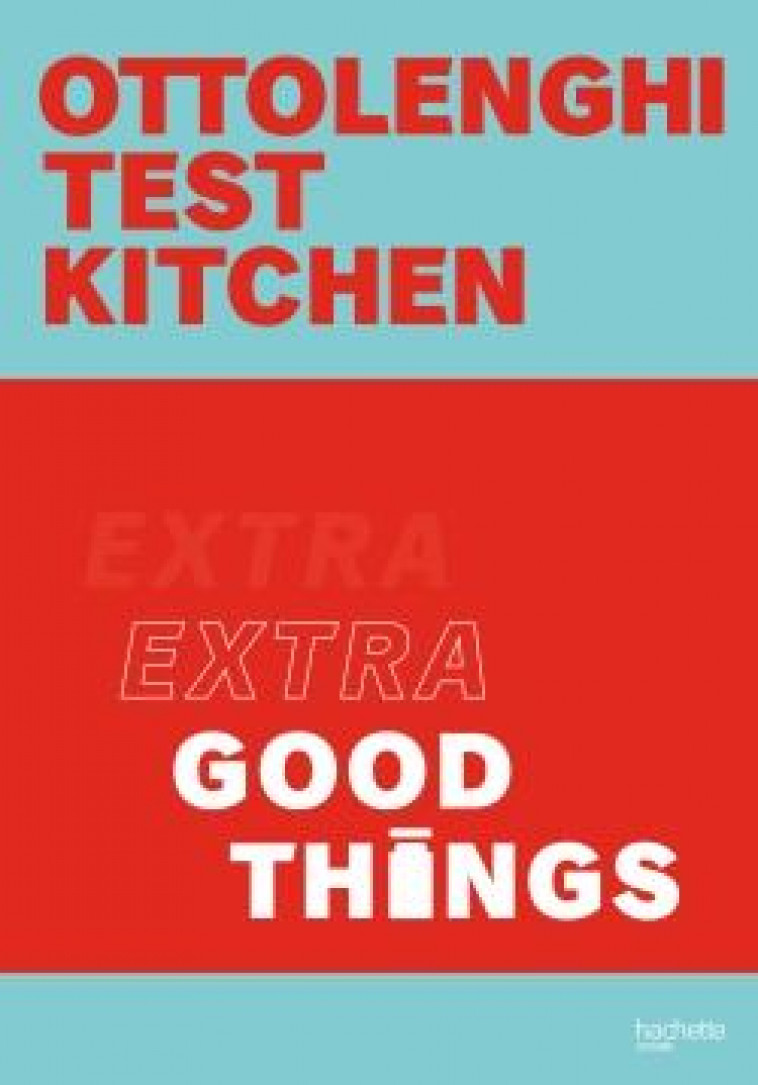 OTTOLENGHI TEST KITCHEN - EXTRA GOOD THINGS - OTTOLENGHI YOTAM - HACHETTE