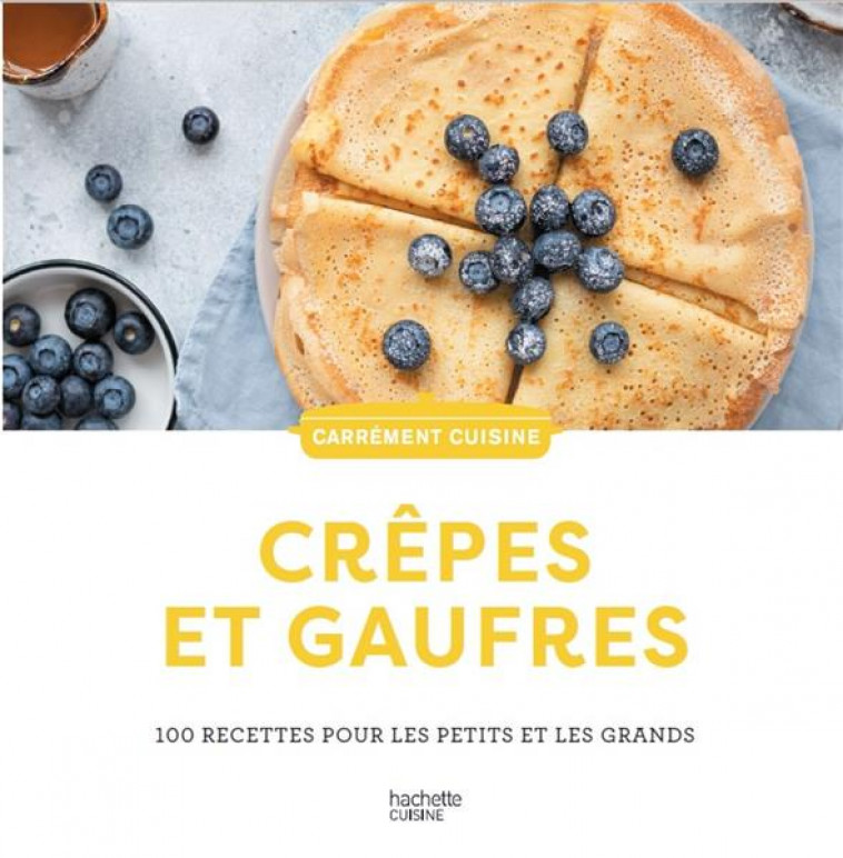 CREPES ET GAUFRES - 100 RECETTES POUR LES PETITS ET LES GRANDS - COLLECTIF - HACHETTE