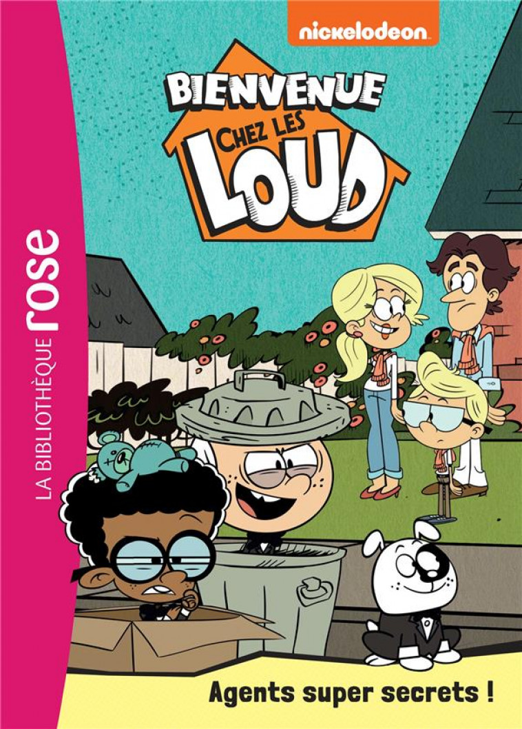 BIENVENUE CHEZ LES LOUD - T34 - BIENVENUE CHEZ LES LOUD 34 - AGENTS SUPER SECRETS ! - NICKELODEON - HACHETTE