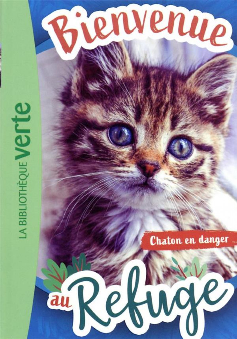 BIENVENUE AU REFUGE - T01 - BIENVENUE AU REFUGE 01 - CHATON EN DANGER - LIVRE HACHETTE - HACHETTE