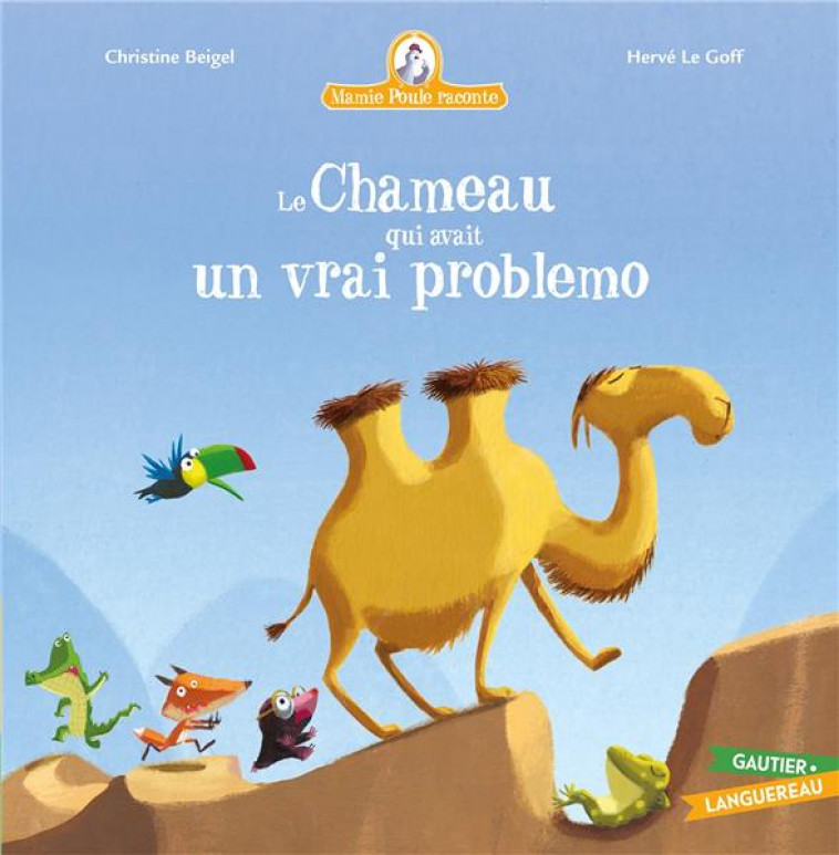 MAMIE POULE RACONTE - LE CHAMEAU QUI AVAIT UN VRAI PROBLEMO - BEIGEL/LE GOFF - HACHETTE