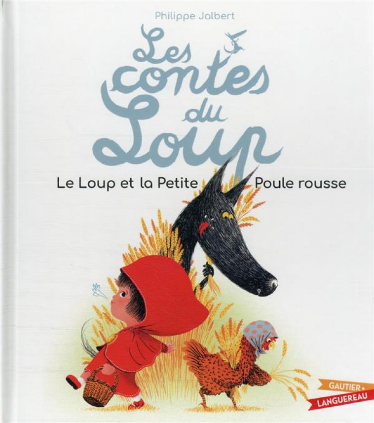 LES CONTES DU LOUP - LE LOUP ET LA PETITE POULE ROUSSE - JALBERT PHILIPPE - HACHETTE