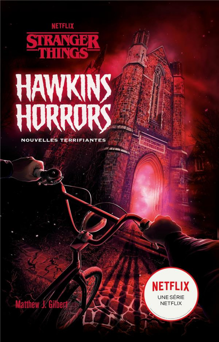 STRANGER THINGS - HAWKINS HORRORS - NOUVELLES TERRIFIANTES - NETFLIX/GILBERT - HACHETTE