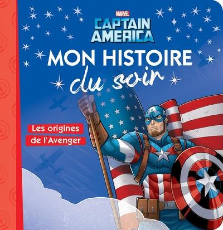 CAPTAIN AMERICA - MON HISTOIRE DU SOIR - LES ORIGINES DE L-AVENGER - MARVEL - XXX - HACHETTE