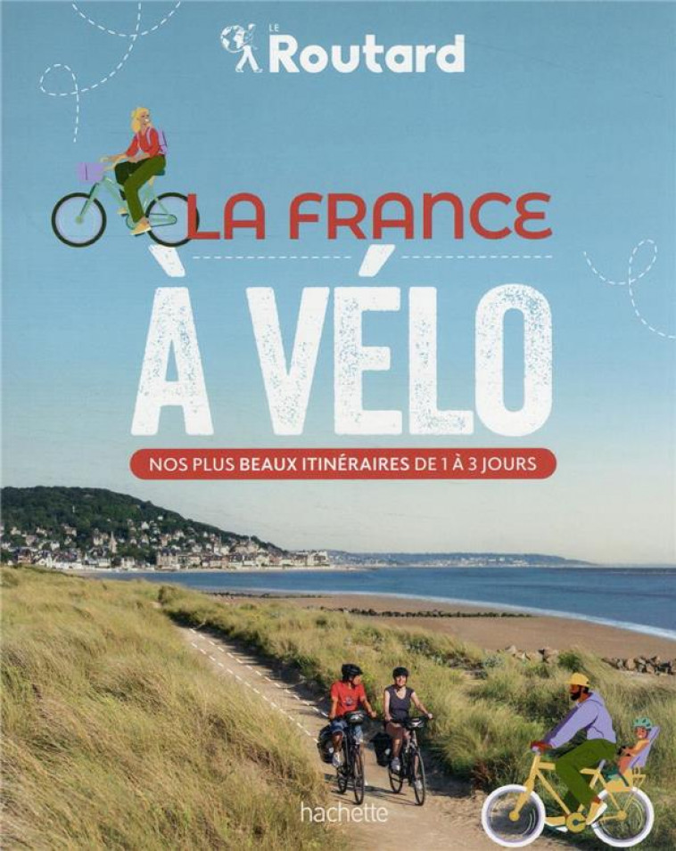 LA FRANCE A VELO - NOS 50 PLUS BEAUX ITINERAIRES - GLOAGUEN PHILIPPE - HACHETTE