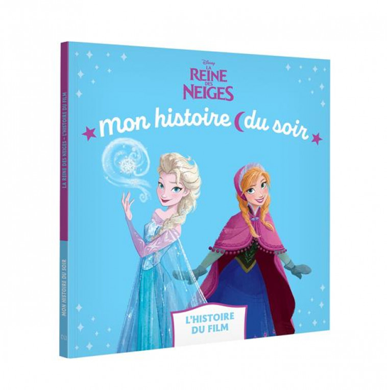 LA REINE DES NEIGES - MON HISTOIRE DU SOIR - L-HISTOIRE DU FILM - DISNEY - XXX - HACHETTE