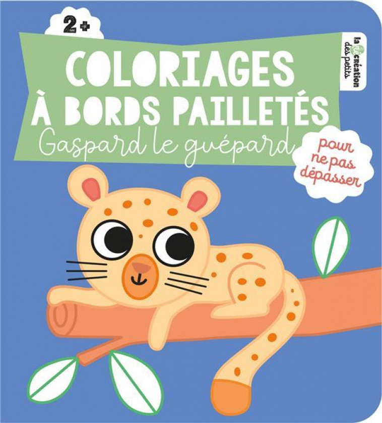 COLORIAGES A BORDS PAILLETES - GASPARD LE GUEPARD - GRANDGIRARD MELANIE - HACHETTE