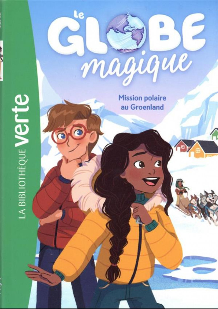 LE GLOBE MAGIQUE - T01 - LE GLOBE MAGIQUE 01 - MISSION POLAIRE AU GROENLAND - LIVRE/LYMUT - HACHETTE