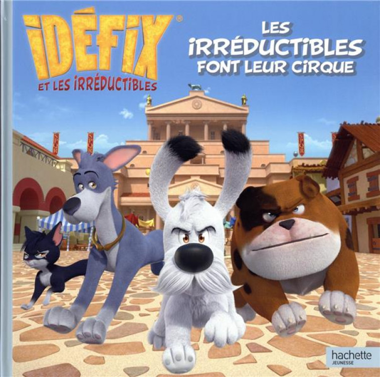 IDEFIX - LES IRREDUCTIBLES FONT LEUR CIRQUE - KALENGULA CATHERINE - HACHETTE