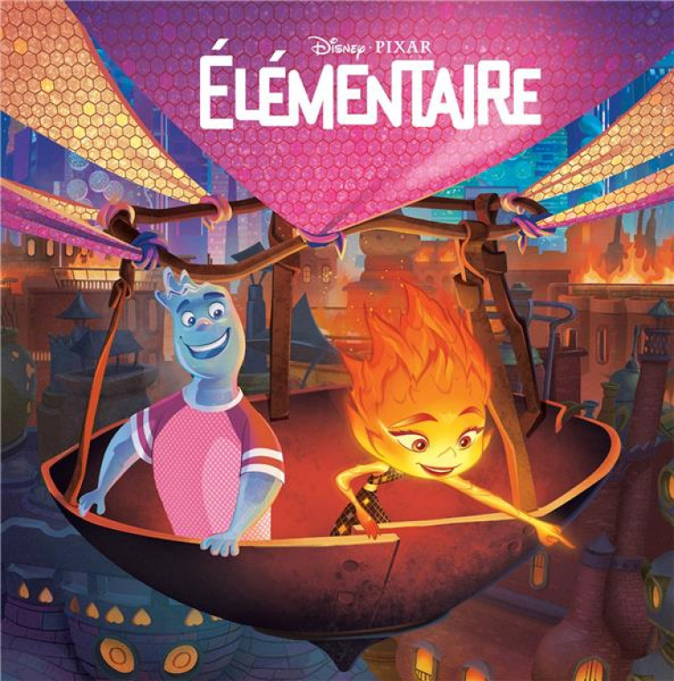 ELEMENTAIRE - MONDE ENCHANTE - L-HISTOIRE DU FILM - DISNEY PIXAR - XXX - HACHETTE