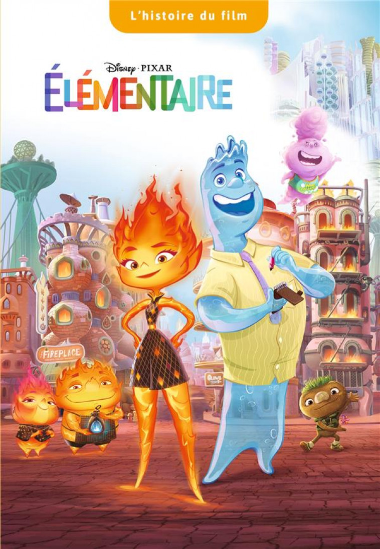 ELEMENTAIRE - L-HISTOIRE DU FILM - DISNEY PIXAR - XXX - HACHETTE