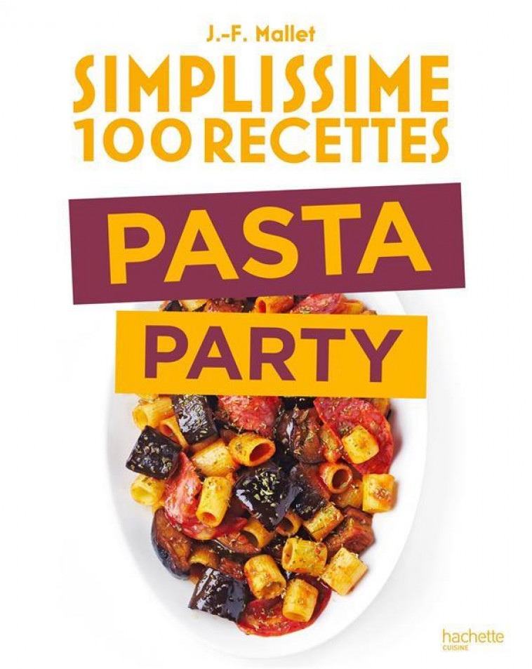 SIMPLISSIME 100 RECETTES PASTA PARTY - MALLET JEAN-FRANCOIS - HACHETTE