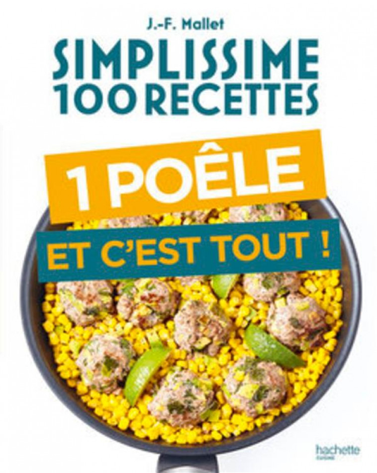 SIMPLISSIME 100 RECETTES UNE POELE ET C-EST TOUT - MALLET JEAN-FRANCOIS - HACHETTE