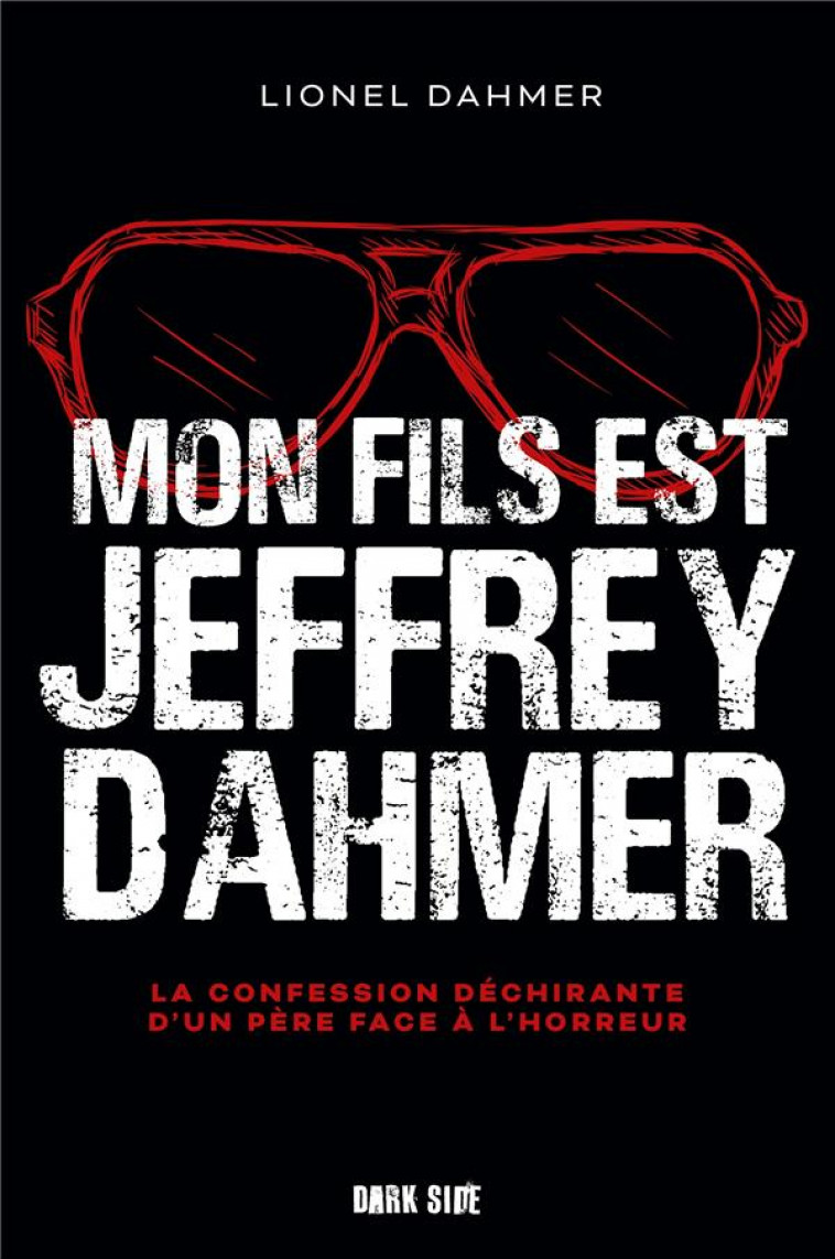 MON FILS EST JEFFREY DAHMER - LA CONFESSION DECHIRANTE D-UN PERE FACE A L-HORREUR - DAHMER LIONEL - HACHETTE