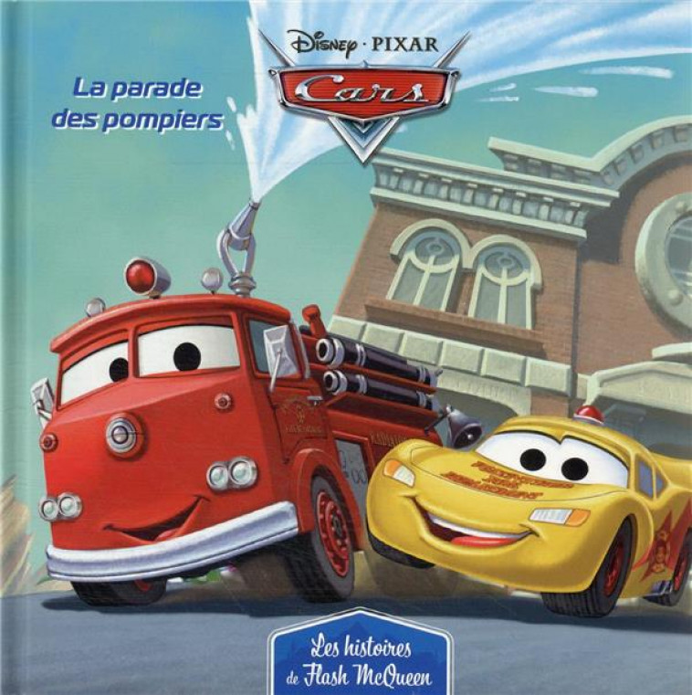 CARS - LES HISTOIRES DE FLASH MCQUEEN #1 - LA PARADE DES POMPIERS - DISNEY PIXAR - COLLECTIF - HACHETTE