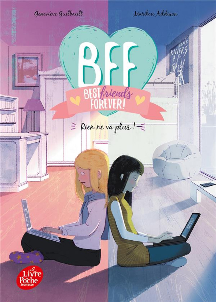 BFF BEST FRIENDS FOREVER - TOME 4 - RIEN NE VA PLUS ! - GUILBAULT/ADDISON - HACHETTE