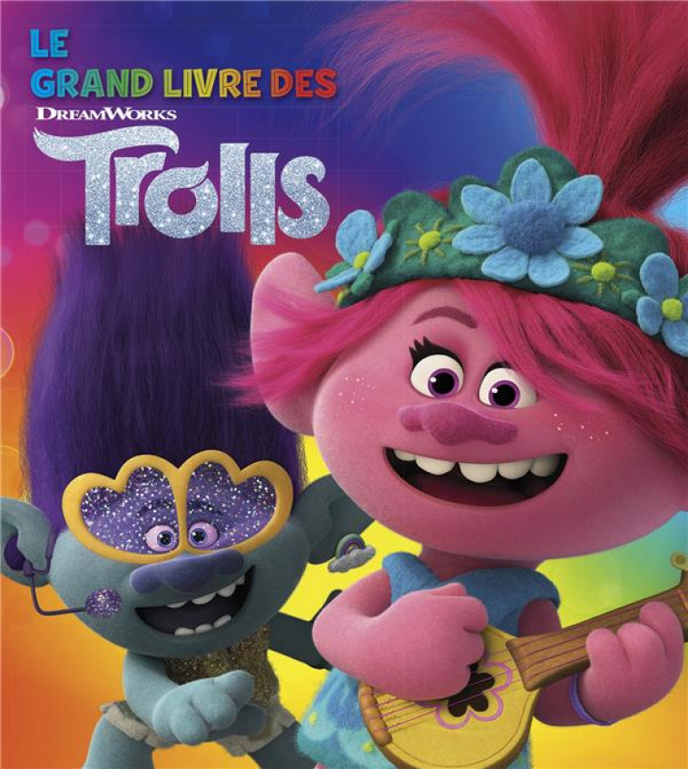 DREAMWORKS - TROLLS -LE GRAND LIVRE DES TROLLS - XXX - HACHETTE