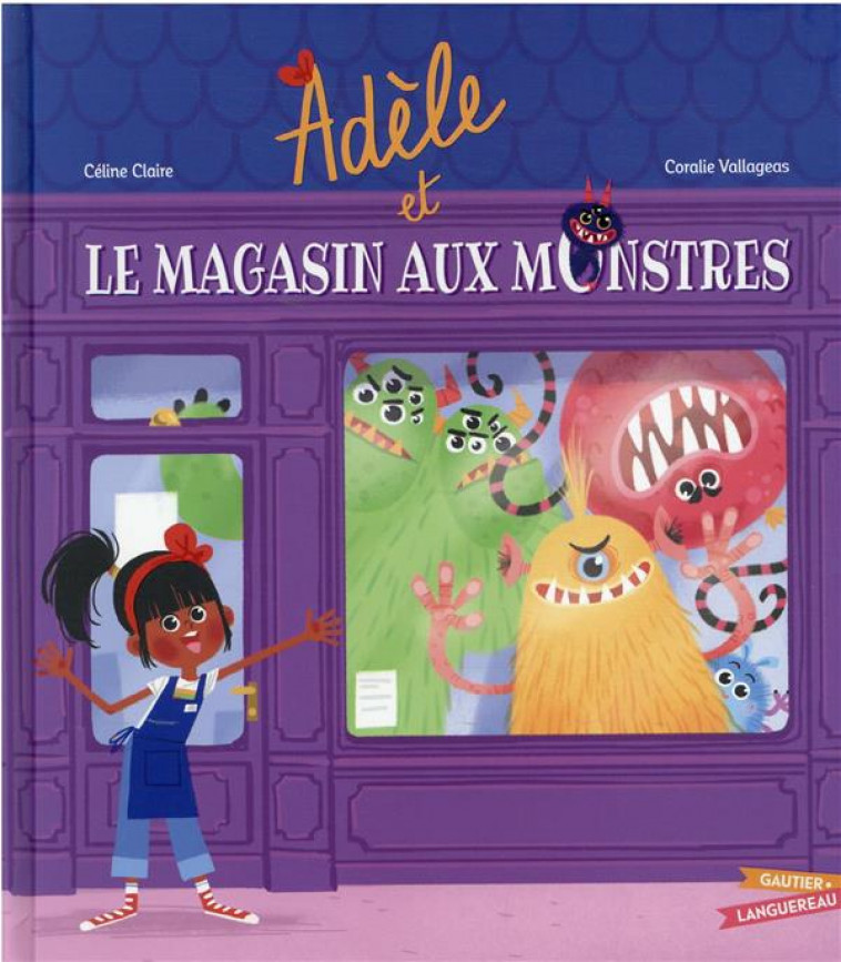 ADELE ET LE MAGASIN AUX MONSTRES - CLAIRE/VALLAGEAS - HACHETTE