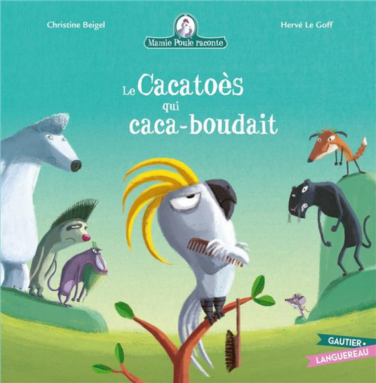 MAMIE POULE RACONTE - LE CACATOES QUI CACA-BOUDAIT - BEIGEL/LE GOFF - HACHETTE