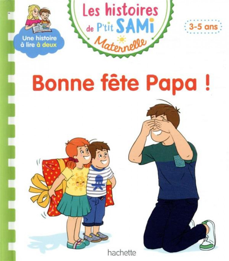 LES HISTOIRES DE P-TIT SAMI MATERNELLE (3-5 ANS) : BONNE FETE PAPA ! - BOYER/CLERY - HACHETTE