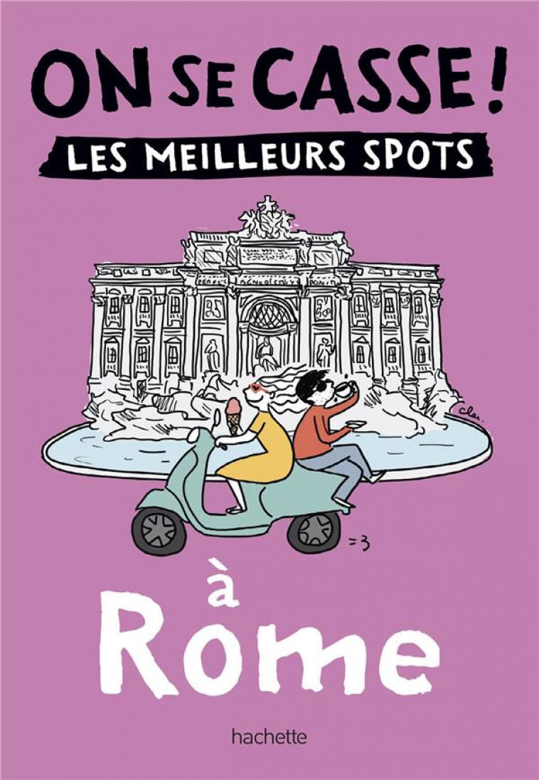 ON SE CASSE ! LES MEILLEURS SPOTS A ROME - COLLECTIF - HACHETTE