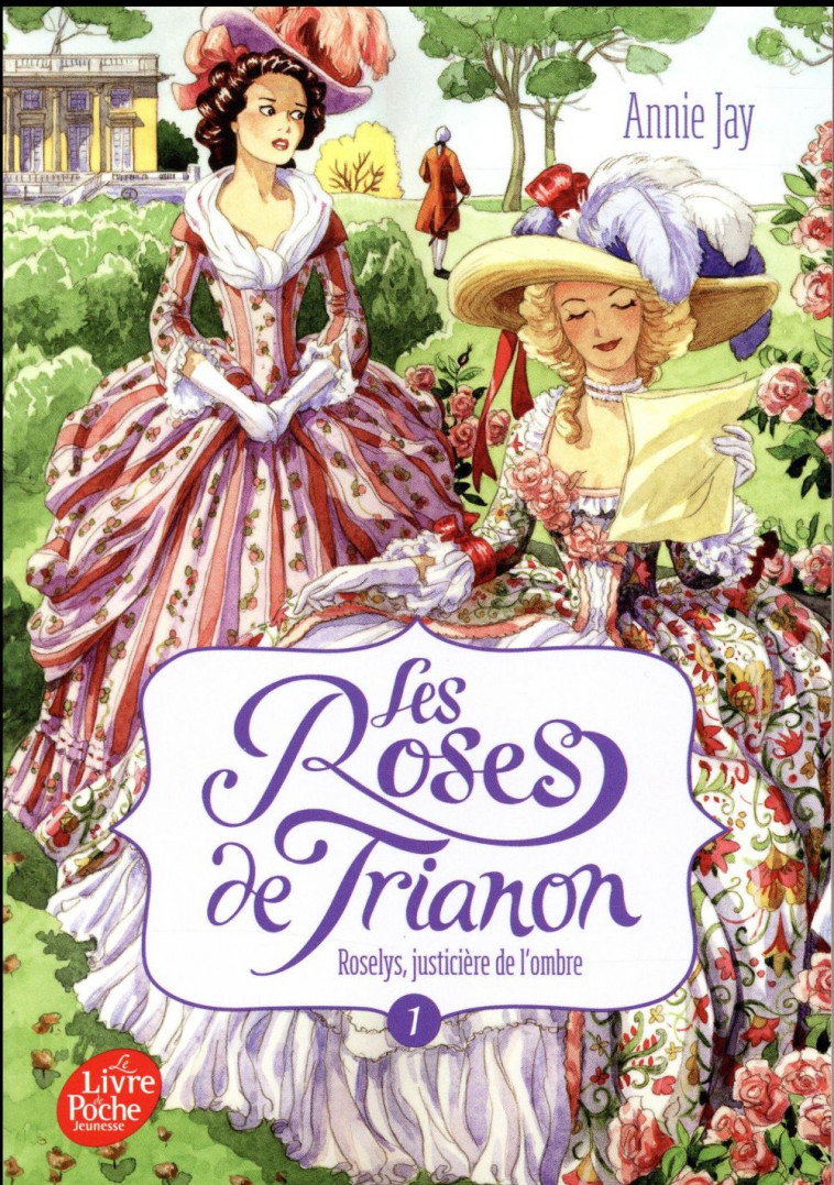 LES ROSES DE TRIANON - TOME 1 - ROSELYS, JUSTICIERE DE L-OMBRE - JAY/MIRALLES - Le Livre de poche jeunesse