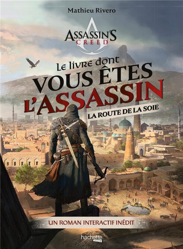 LE LIVRE DONT VOUS ETES L-ASSASSIN - LA ROUTE DE LA SOIE - UN ROMAN INTERACTIF INEDIT - RIVERO MATHIEU - HACHETTE