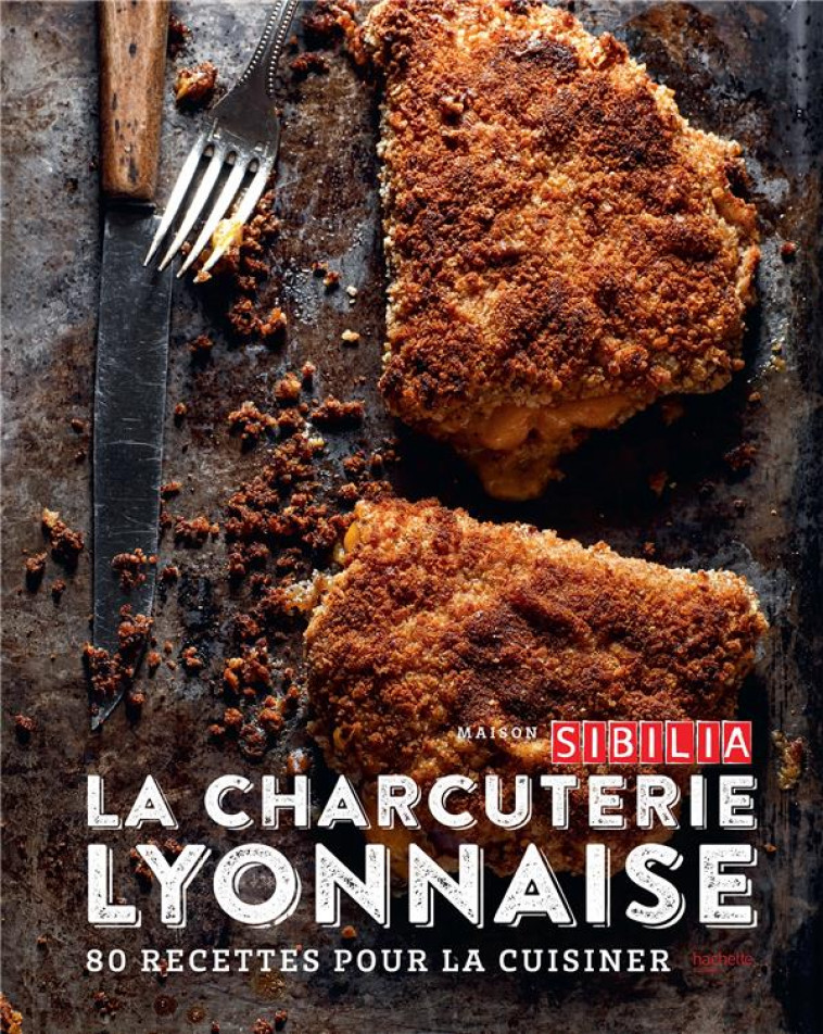 CHEZ SIBILIA, TEMPLE DE LA CHARCUTERIE - 80 RECETTES POUR LA CUISINER - BLUNTZER BRUNO - HACHETTE