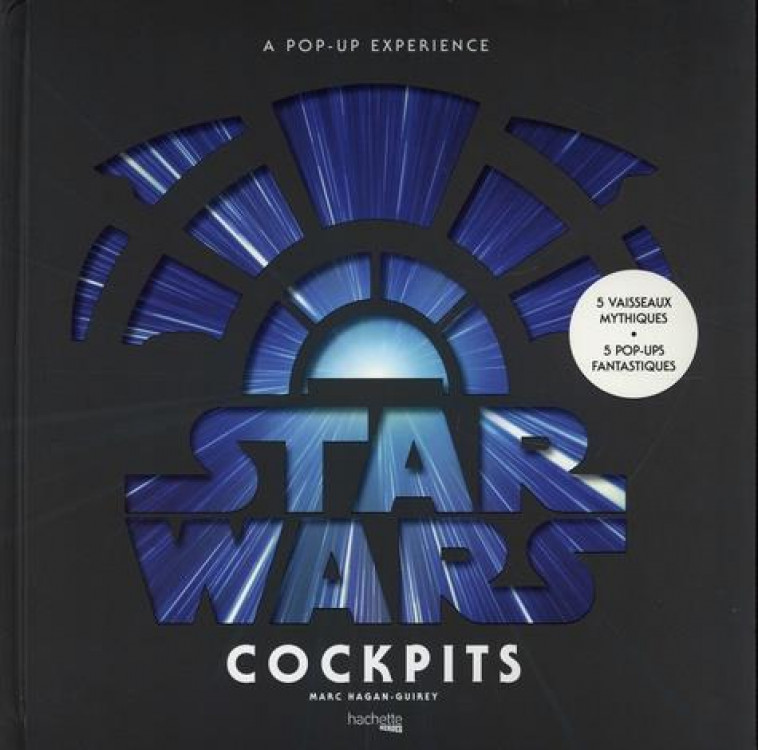 A POP-UP EXPERIENCE STAR WARS COCKPITS - HAGAN-GUIREY MARC - HACHETTE