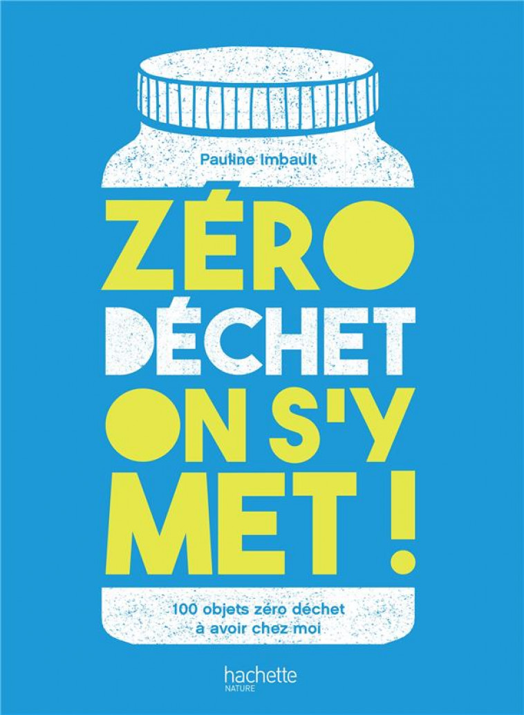 ZERO DECHET ON S-Y MET ! - 100 OBJETS ZERO DECHETS A AVOIR CHEZ MOI - IMBAULT PAULINE - HACHETTE