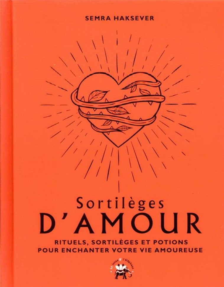 SORTILEGES D-AMOUR - RITUELS, SORTILEGES ET POTIONS POUR ENCHANTER VOTRE VIE AMOUREUSE - HAKSEVER SEMRA - HACHETTE