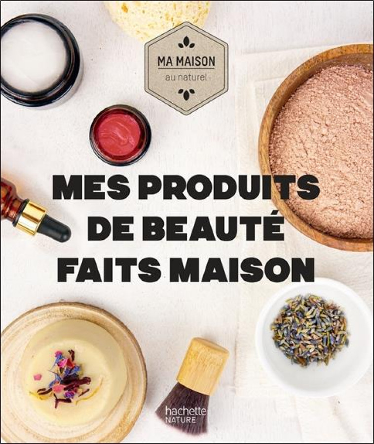 MES PRODUITS DE BEAUTE FAITS MAISON - LEQUEUX/QUEMENER - HACHETTE