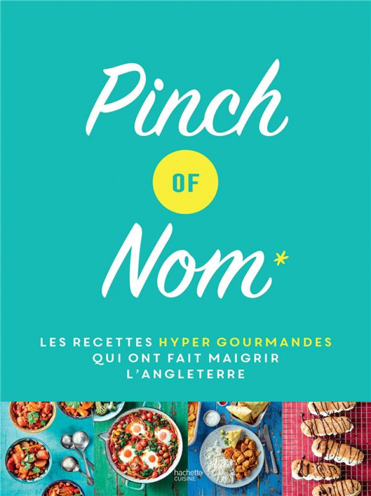 PINCH OF NOM - LES RECETTES HYPER GOURMANDES QUI ONT FAIT MAIGRIR L-ANGLETERRE - ALLINSON - HACHETTE