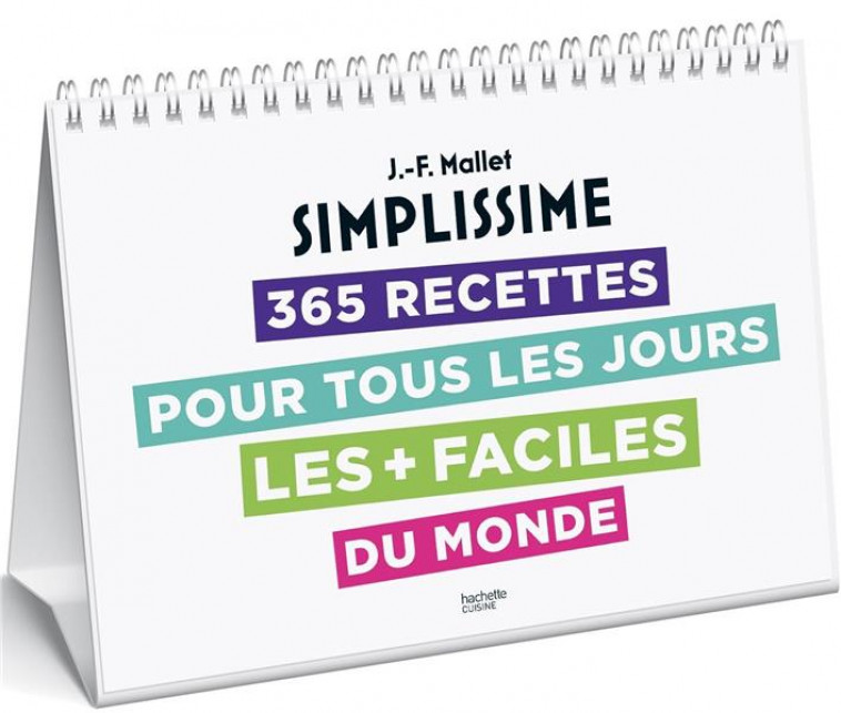 EPHEMERIDE SIMPLISSIME - 365 RECETTES POUR TOUS LES JOURS LES + FACILES DU MONDE - MALLET JEAN-FRANCOIS - HACHETTE