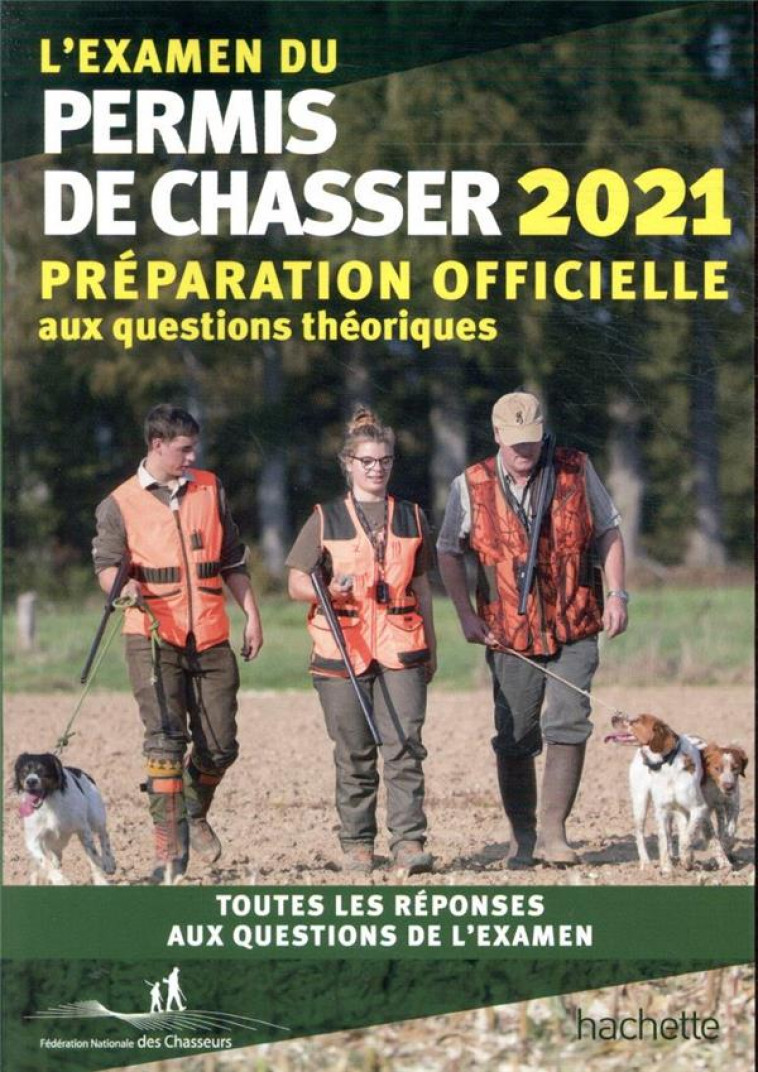 L-EXAMEN DU PERMIS DE CHASSER 2021 - PREPARATION OFFICIELLE AUX QUESTIONS THEORIQUES - TOUTES LES RE - FEDERATION NATIONALE - HACHETTE