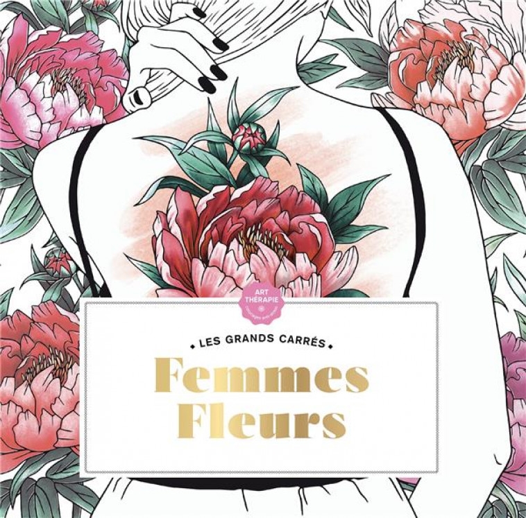 LES GRANDS CARRES D-ART-THERAPIE FEMMES FLEURS - SIVIGNON CAPUCINE - HACHETTE