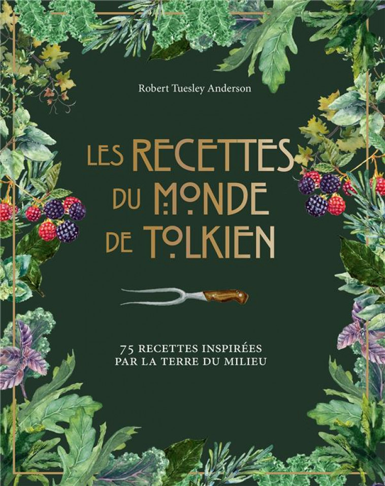 LES RECETTES DU MONDE DE TOLKIEN - 75 RECETTES INSPIREES PAR LA TERRE DU MILIEU - ANDERSON R T. - HACHETTE