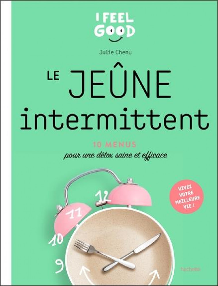 LE JEUNE INTERMITTENT - 10 PROGRAMME POUR UNE DETOX SAINE ET EFFICACE - CHENU JULIE - HACHETTE